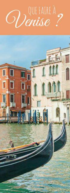 Des idées de choses à faire et à voir pour un voyage à Venise !